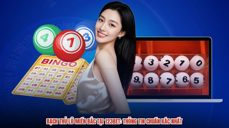 Bạch Thủ Lô Miền Bắc Tại 123BET: Thông Tin Chuẩn Xác Nhất