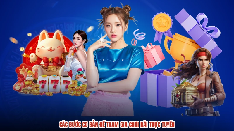 Các bước cơ bản để tham gia chơi bài trực tuyến Các bước cơ bản để tham gia chơi bài trực tuyến