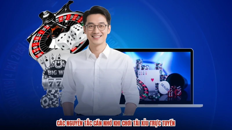 Các nguyên tắc cần nhớ khi chơi tài xỉu trực tuyến