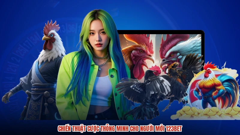 Chiến thuật cược thông minh cho người mới 123BET