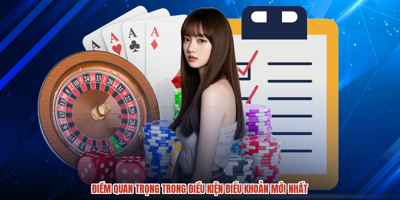 Điểm quan trọng trong điều kiện điều khoản mới nhất