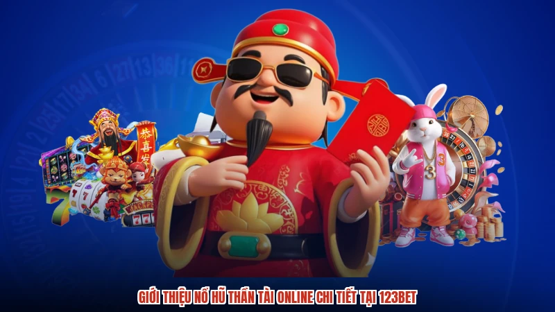 Giới thiệu nổ hũ thần tài online chi tiết tại 123BET