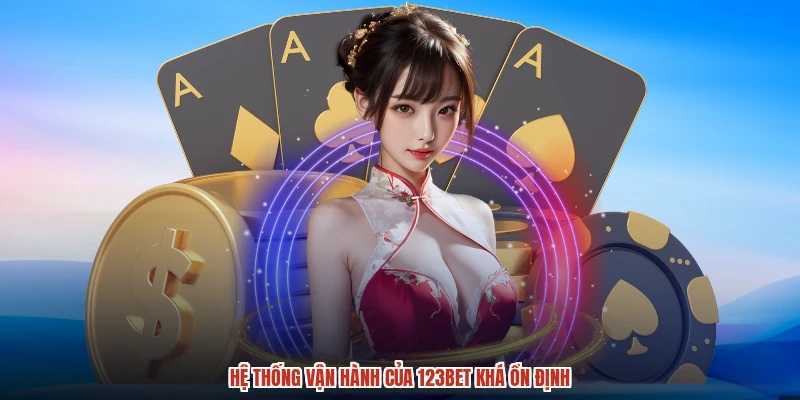 Hệ thống vận hành của 123BET khá ổn định