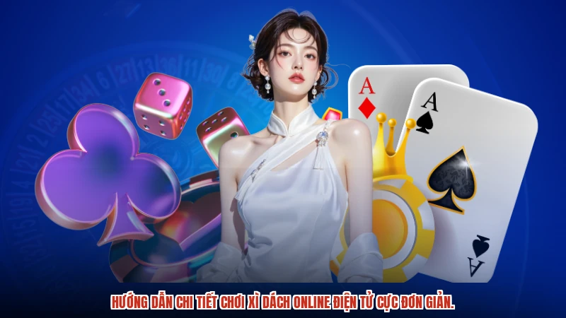 Hướng dẫn chi tiết chơi xì dách online điện tử cực đơn giản.