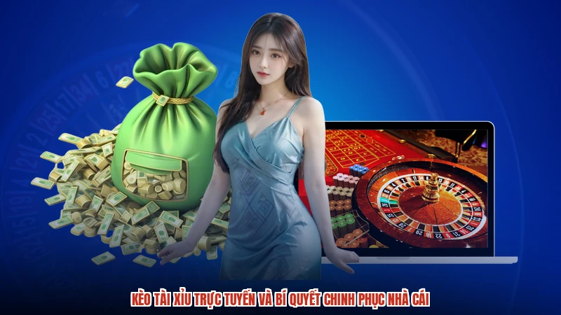 Kèo Tài Xỉu Trực Tuyến Và Bí Quyết Chinh Phục Nhà Cái