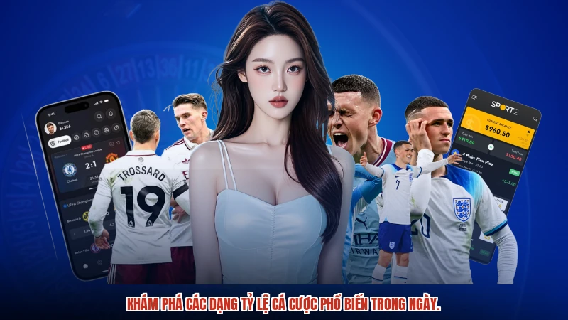 Khám phá các dạng tỷ lệ cá cược phổ biến trong ngày.