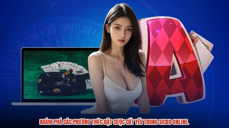 Khám phá các phương thức đặt cược cốt yếu trong sicbo online.