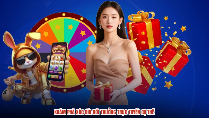 Khám phá xóc đĩa đổi thưởng trực tuyến cụ thể