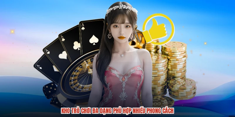 Kho trò chơi đa dạng phù hợp nhiều phong cách