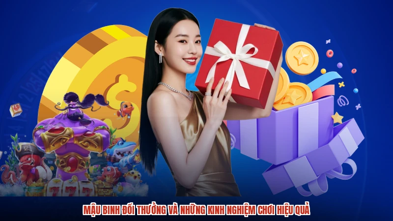 Mậu Binh Đổi Thưởng Và Những Kinh Nghiệm Chơi Hiệu Quả