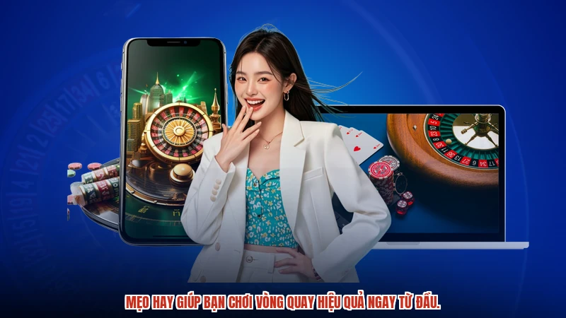 Mẹo hay giúp bạn chơi vòng quay hiệu quả ngay từ đầu.