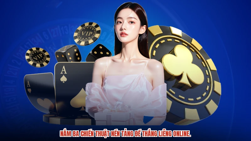Nắm ba chiến thuật nền tảng để thắng liêng online.