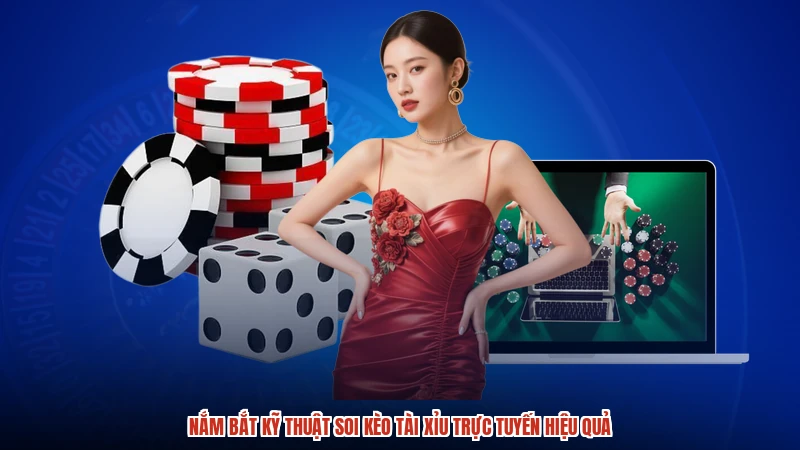 Nắm bắt kỹ thuật soi kèo tài xỉu trực tuyến hiệu quả