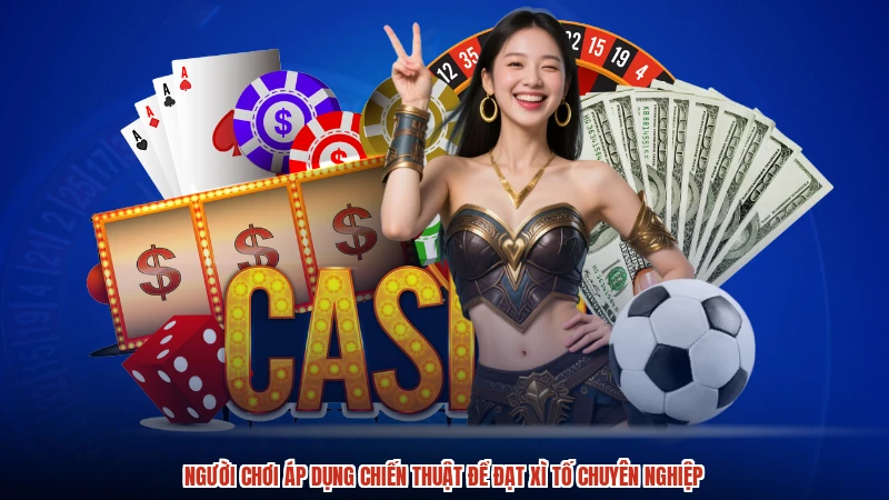 Người chơi áp dụng chiến thuật để đạt xì tố chuyên nghiệp Người chơi áp dụng chiến thuật để đạt xì tố chuyên nghiệp