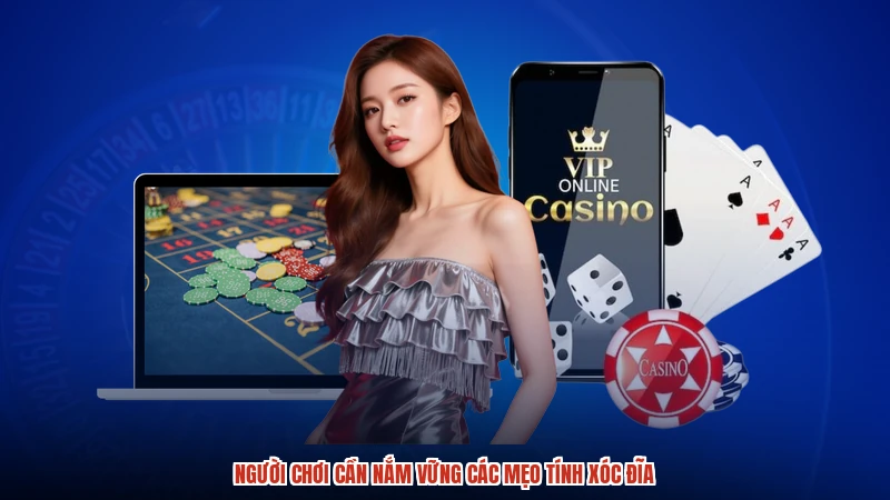 Người chơi cần nắm vững các mẹo tính xóc đĩa