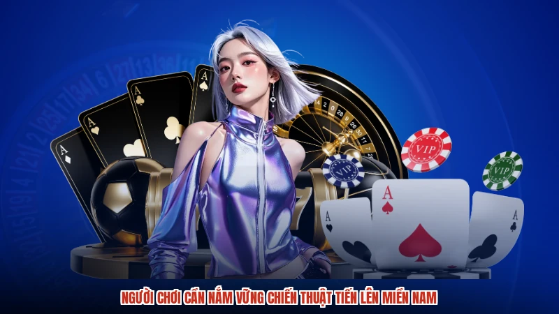 Người chơi cần nắm vững chiến thuật tiến lên miền nam Người chơi cần nắm vững chiến thuật tiến lên miền nam