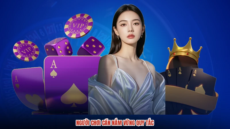Người chơi cần nắm vững quy tắc