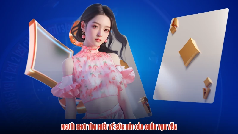 Người chơi tìm hiểu về sức hút của chắn vạn văn Người chơi tìm hiểu về sức hút của chắn vạn văn