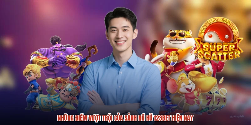 Những điểm vượt trội của sảnh nổ hũ 123BET hiện nay