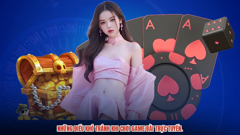 Những điều khó tránh khi chơi game bài trực tuyến.
