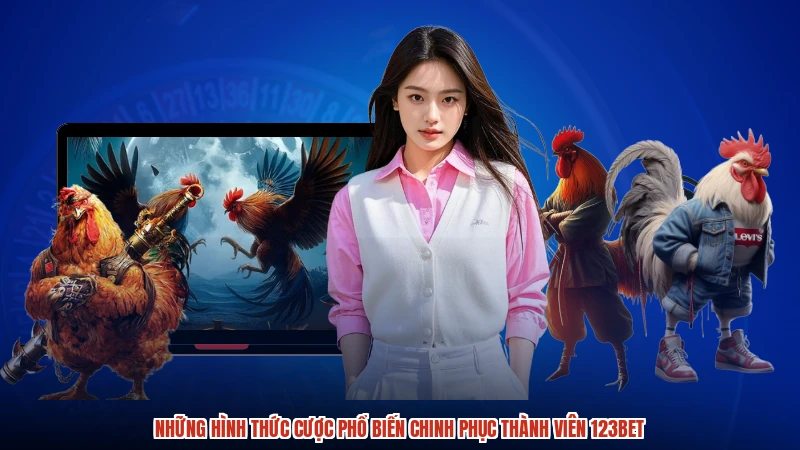 Những hình thức cược phổ biến chinh phục thành viên 123BET