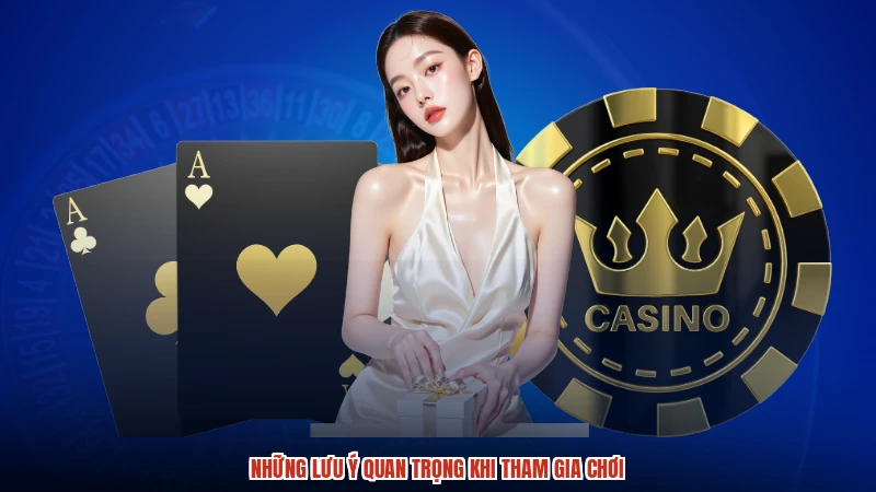 Những lưu ý quan trọng khi tham gia chơi Những lưu ý quan trọng khi tham gia chơi