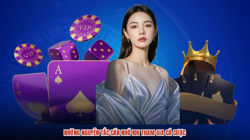 Những nguyên tắc cần nhớ khi tham gia cá cược