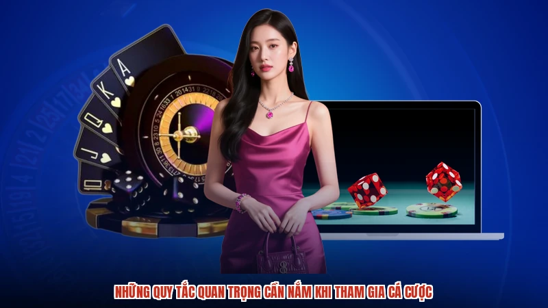 Những quy tắc quan trọng cần nắm khi tham gia cá cược