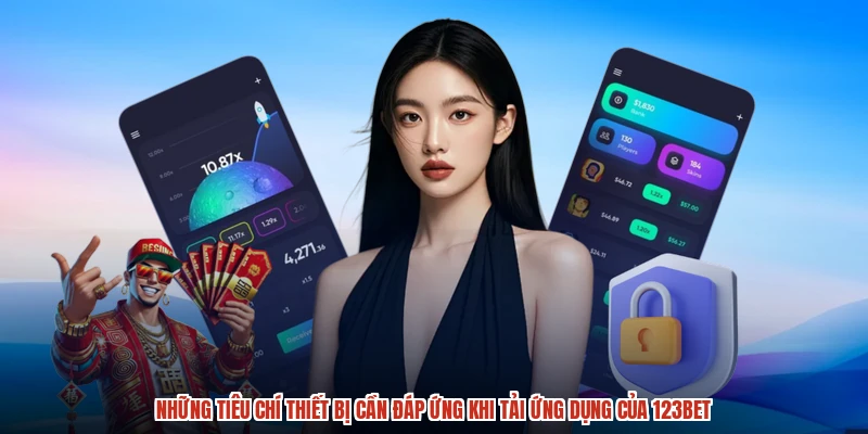 Những tiêu chí thiết bị cần đáp ứng khi tải ứng dụng của 123BET