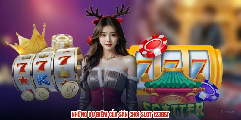 Những ưu điểm của sân chơi slot 123BET