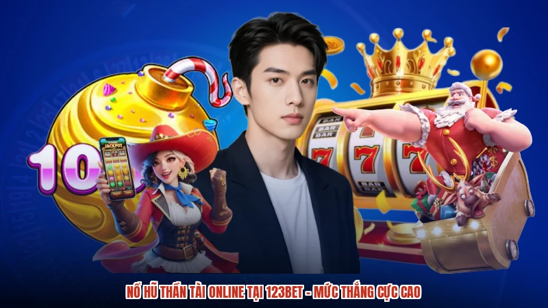 Nổ Hũ Thần Tài Online Tại 123BET - Mức Thắng Cực Cao
