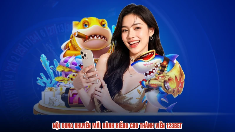 Nội dung khuyến mãi dành riêng cho thành viên 123BET