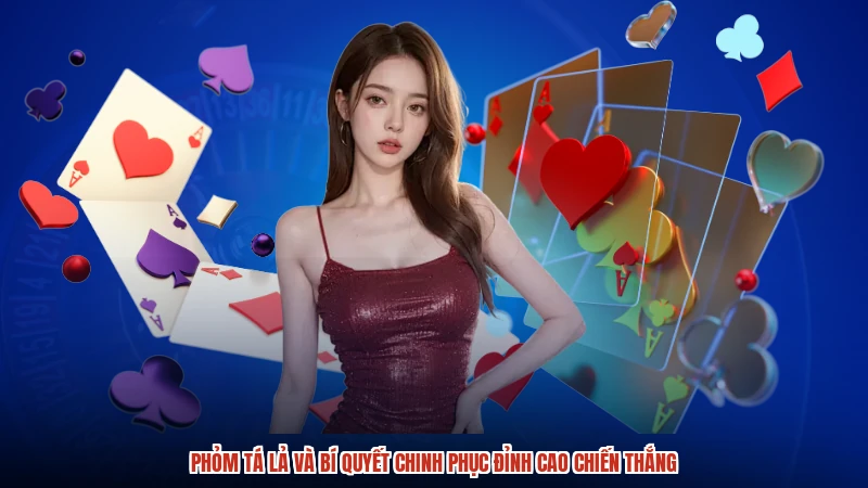 Phỏm Tá Lả Và Bí Quyết Chinh Phục Đỉnh Cao Chiến Thắng