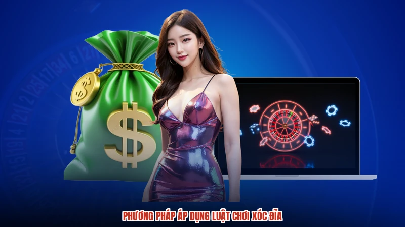 Phương pháp áp dụng luật chơi xóc đĩa