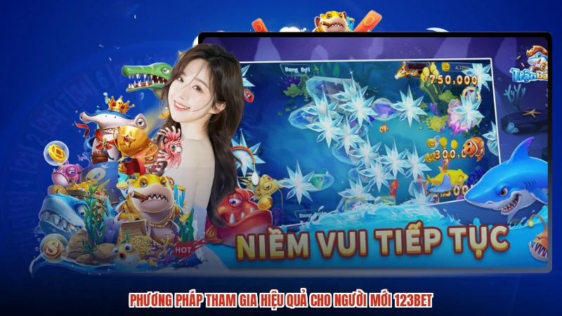 Phương pháp tham gia hiệu quả cho người mới 123BET