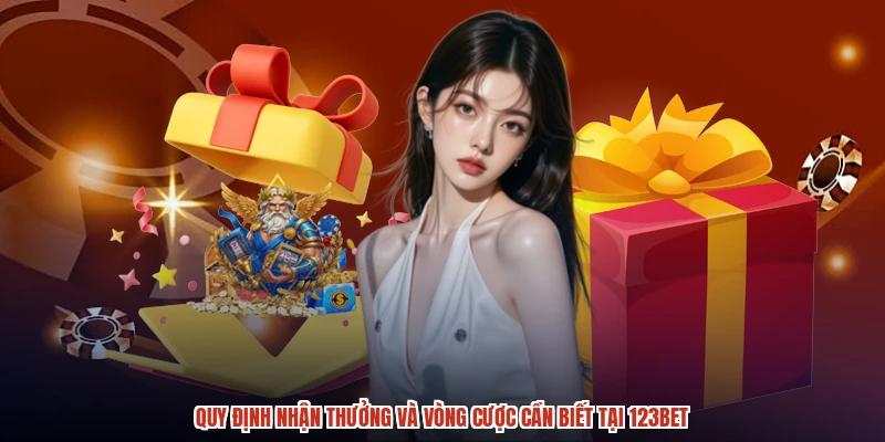 Quy định nhận thưởng và vòng cược cần biết tại 123BET