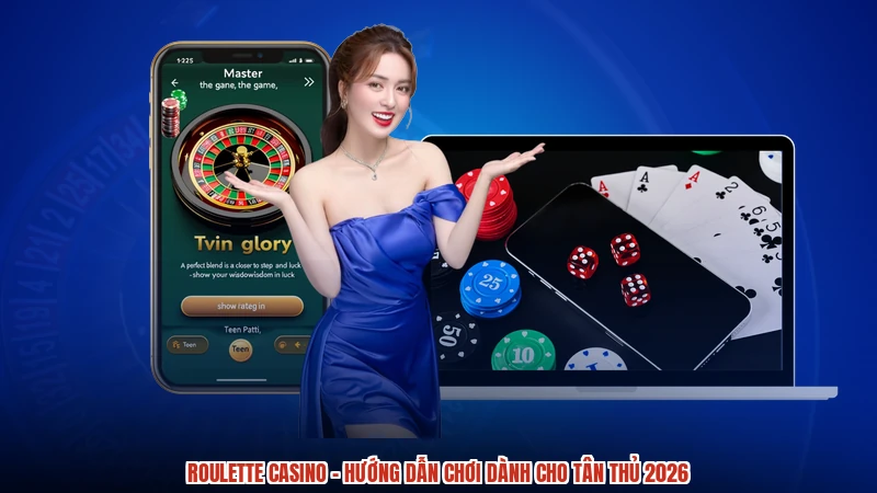 Roulette Casino - Hướng Dẫn Chơi Dành Cho Tân Thủ 2026
