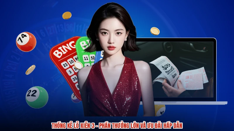 Thống Kê Lô Xiên 3 - Phần Thưởng Lớn Và Ưu Đãi Hấp Dẫn