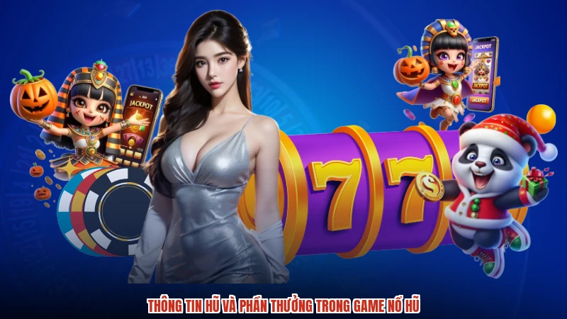 Thông tin hũ và phần thưởng trong game nổ hũ