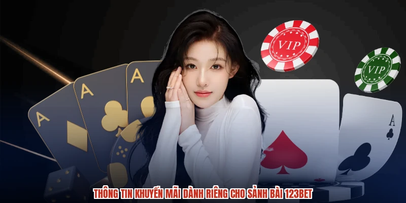 Thông tin khuyến mãi dành riêng cho sảnh bài 123BET