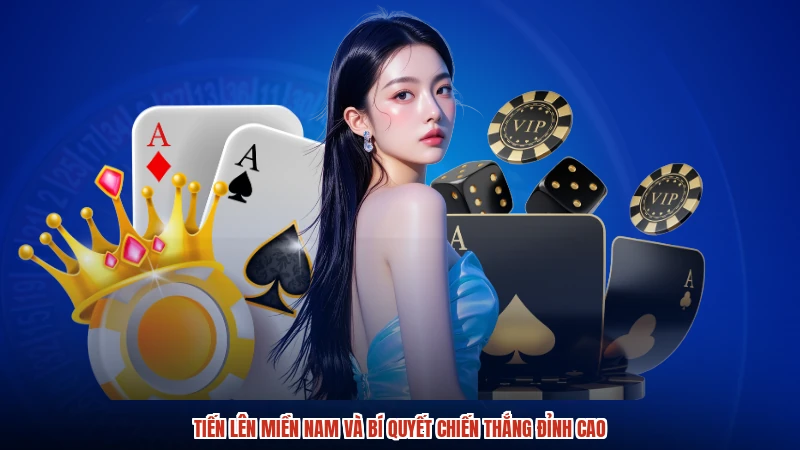 Tiến Lên Miền Nam Và Bí Quyết Chiến Thắng Đỉnh Cao