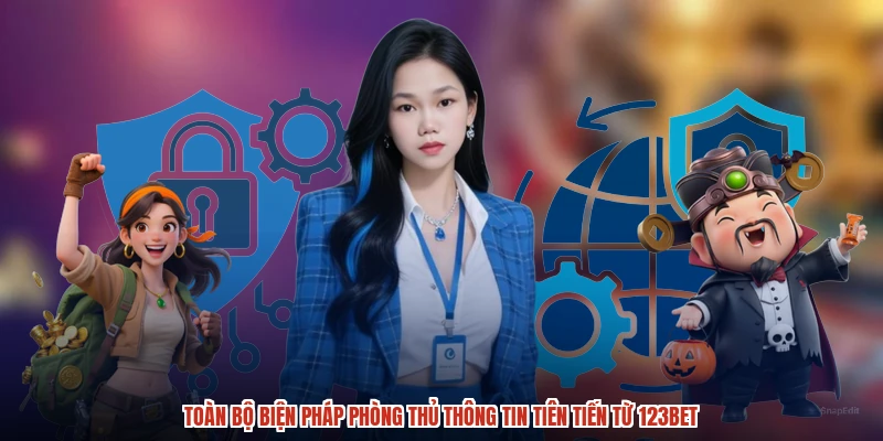Toàn bộ biện pháp phòng thủ thông tin tiên tiến từ 123BET
