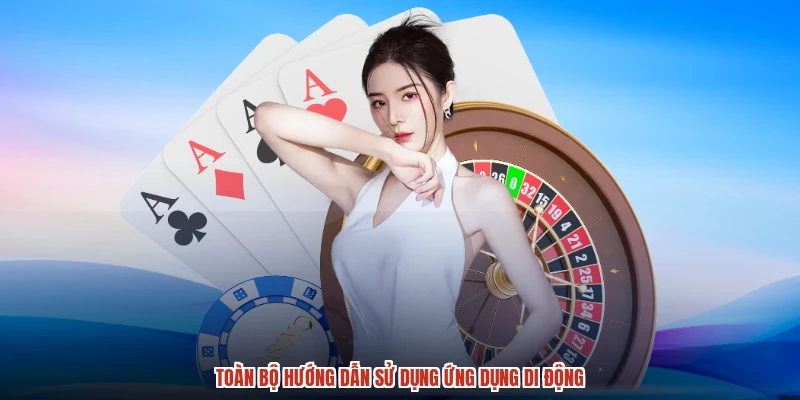 Toàn bộ hướng dẫn sử dụng ứng dụng di động
