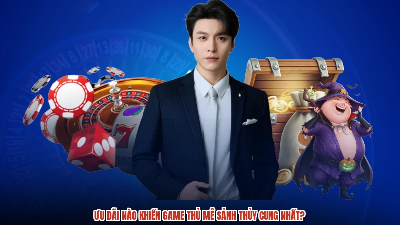 Ưu đãi nào khiến game thủ mê sảnh thủy cung nhất?
